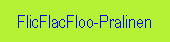 FlicFlacFloo-Pralinen
